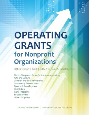 Operating Grants for Nonprofit Organizations 2013 - Schafer, Ed S Louis S (Editor)