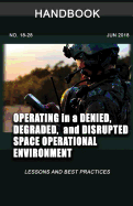 Operating in a Denied, Degraded, and Disrupted Space Operational Environment Handbook: Lessons and Best Practices