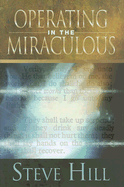 Operating in the Miraculous - Hill, Steve