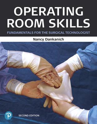 Operating Room Skills: Fundamentals for the Surgical Technologist - Dankanich, Nancy