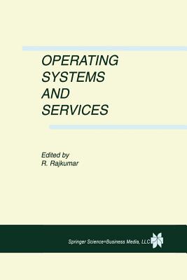 Operating Systems and Services - Rajkumar, Ragunathan (Editor)
