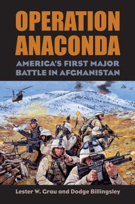 Operation Anaconda: America's First Major Battle in Afghanistan - Grau, Lester W, Lieutenant Colonel, and Billingsley, Dodge