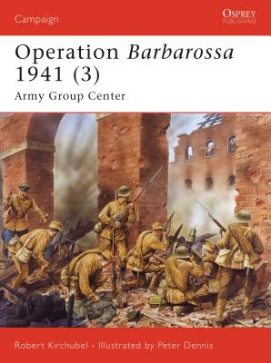 Operation Barbarossa 1941 (3): Army Group Center - Kirchubel, Robert