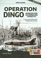 Operation Dingo: The Rhodesian Raid on Chimoio and Tembue 1977