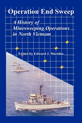 Operation End Sweep: A History of Minesweeping Operations in North Vietnam - Marolda, Edward J (Editor)