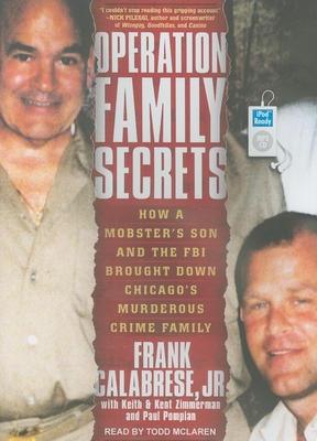 Operation Family Secrets: How a Mobster's Son and the FBI Brought Down Chicago's Murderous Crime Family - Calabrese, Frank, and Pompian, Paul, and Zimmerman, Keith