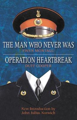 Operation Heartbreak and The Man Who Never Was: The Original Story of 'Operation Mincemeat' - Both Fact and Fiction - by the Men Who Were There - Montagu, Ewen, and Cooper, Duff, and Norwich, John Julius (Introduction by)
