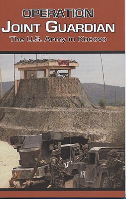 Operation Joint Guardian: The U.S. Army in Kosovo - Center of Military History (U S Army) (Producer)