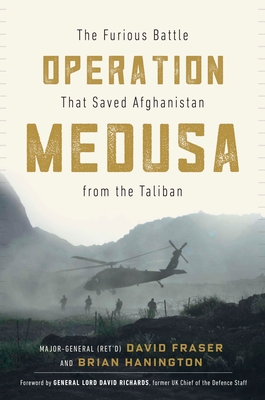 Operation Medusa: The Furious Battle That Saved Afghanistan from the Taliban - Fraser, Major General David, and Hanington, Brian, and Richards, David (Foreword by)