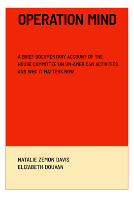 Operation Mind: A Brief Documentary Account of the House Committee on Un-American Activities. and Why It Matters Now. - Davis, Natalie Zemon, and Douvan, Elizabeth