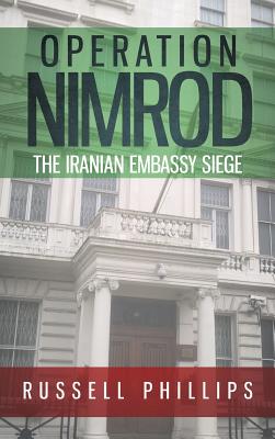 Operation Nimrod: The Iranian Embassy Siege - Phillips, Russell