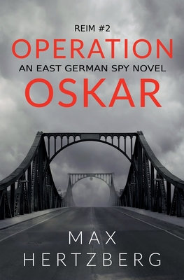 Operation Oskar: An East German Spy Novel - Hertzberg, Max