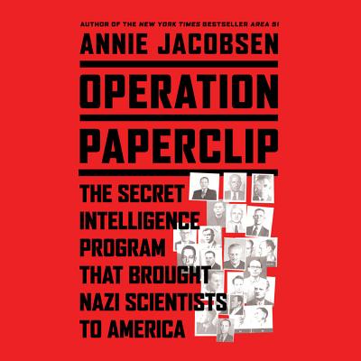 Operation Paperclip: The Secret Intelligence Program That Brought Nazi Scientists to America - Jacobsen, Annie