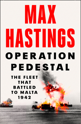 Operation Pedestal: The Fleet That Battled to Malta 1942 - Hastings, Max