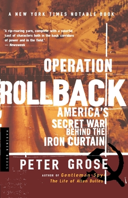 Operation Rollback: America's Secret War Behind the Iron Curtain - Grose, Peter