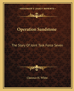 Operation Sandstone: The Story of Joint Task Force Seven