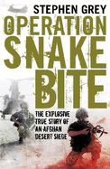 Operation Snakebite: The Explosive True Story of an Afghan Desert Siege