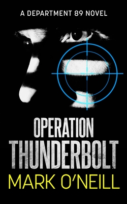 Operation Thunderbolt: A gripping spy thriller novel of death, vengeance, and conspiracy - O'Neill, Mark