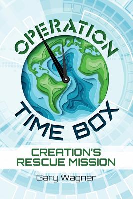 Operation Time Box: Creation's Rescue Mission - Wagner, Gary, and Bartel-Wagner, Deena L (Editor), and Harding, Emily (Cover design by)