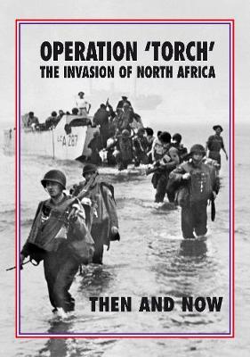 Operation 'Torch' The Invasion of North Africa: Then and Now - Pallud, Jean Paul