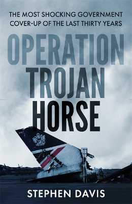 Operation Trojan Horse: The true story behind the most shocking government cover-up of the last thirty years - Davis, Stephen