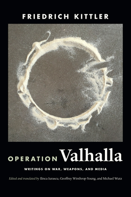 Operation Valhalla: Writings on War, Weapons, and Media - Kittler, Friedrich