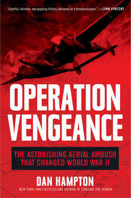Operation Vengeance: The Astonishing Aerial Ambush That Changed World War II - Hampton, Dan
