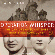 Operation Whisper: The Capture of Soviet Spies Morris and Lona Cohen