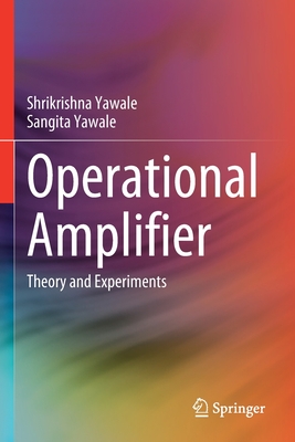 Operational Amplifier: Theory and Experiments - Yawale, Shrikrishna, and Yawale, Sangita