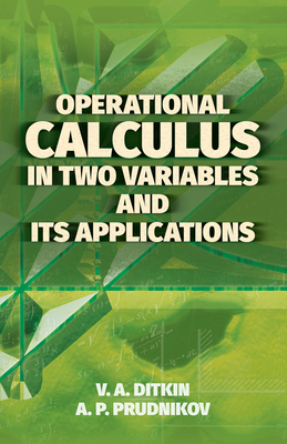 Operational Calculus in Two Variables and Its Applications - Ditkin, V a, and Prudnikov, A P, and Wishart, D M G (Translated by)