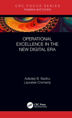 Operational Excellence in the New Digital Era - Badiru, Adedeji B, and Cromarty, Lauralee