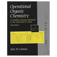 Operational Organic Chemistry: A Problem-Solving Approach to the Laboratory Course - Lehman, John W