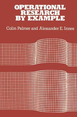 Operational Research by Example - Palmer, Colin F., and Innes, Alexander E.