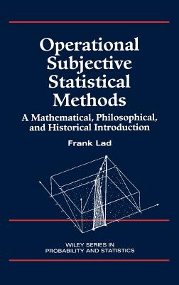 Operational Subjective Statistical Methods: A Mathematical, Philosophical, and Historical Introduction - Lad, Frank