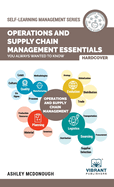 Operations and Supply Chain Management Essentials You Always Wanted to Know: Master Key Concepts, Procurement, Logistics, and Supply Chain Optimization