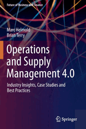 Operations and Supply Management 4.0: Industry Insights, Case Studies and Best Practices