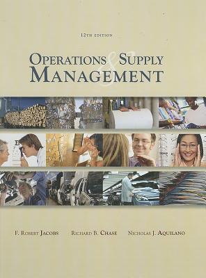 Operations and Supply Management - Jacobs, F. Robert, and Chase, Richard, and Aquilano, Nicholas
