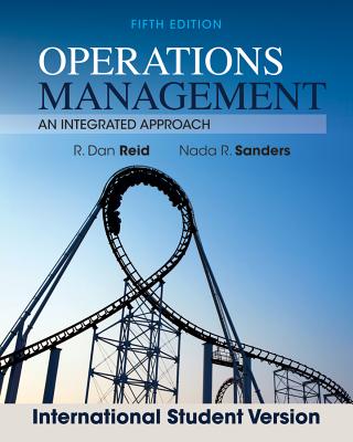 Operations Management: An Integrated Approach - Reid, R Dan, and Sanders, Nada R