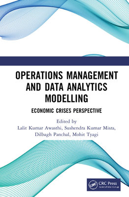Operations Management and Data Analytics Modelling: Economic Crises Perspective - Kumar Awasthi, Lalit (Editor), and Misra, Sushendra Kumar (Editor), and Panchal, Dilbagh (Editor)