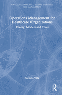 Operations Management for Healthcare Organizations: Theory, Models and Tools