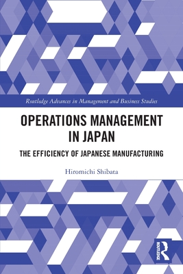 Operations Management in Japan: The Efficiency of Japanese Manufacturing - Shibata, Hiromichi