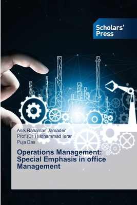 Operations Management: Special Emphasis in office Management - Jamader, Asik Rahaman, and Israr, Prof (Dr ) Mohammad, and Das, Puja