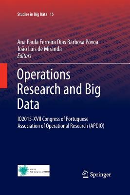 Operations Research and Big Data: Io2015-XVII Congress of Portuguese Association of Operational Research (Apdio) - Pvoa, Ana Paula Ferreira Dias Barbosa (Editor), and De Miranda, Joao Luis (Editor)