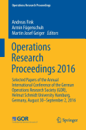 Operations Research Proceedings 2016: Selected Papers of the Annual International Conference of the German Operations Research Society (Gor), Helmut Schmidt University Hamburg, Germany, August 30 - September 2, 2016