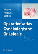 Operationsatlas Gynkologische Onkologie - Wagner, Uwe (Editor), and Hofmann, Rainer, Pro (Editor), and Bartsch, Detlef K (Editor)