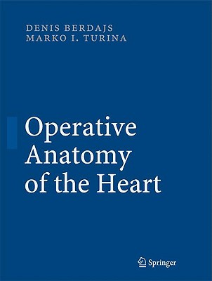 Operative Anatomy of the Heart - Berdajs, Denis, and Turina, Marko