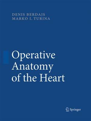 Operative Anatomy of the Heart - Berdajs, Denis, and Turina, Marko