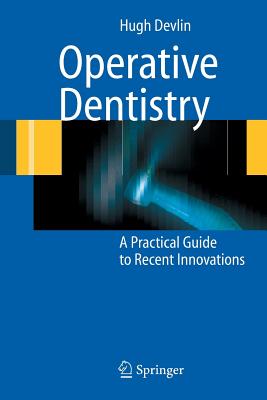 Operative Dentistry: A Practical Guide to Recent Innovations - Devlin, Hugh