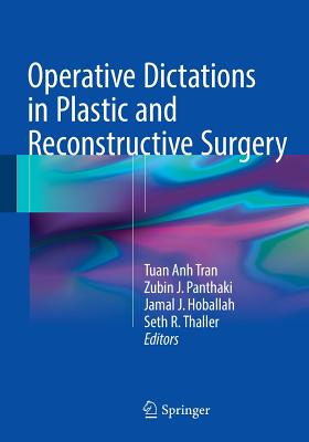 Operative Dictations in Plastic and Reconstructive Surgery - Anh Tran, Tuan (Editor), and Panthaki, Zubin J. (Editor), and Hoballah, Jamal J. (Editor)