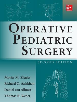 Operative Pediatric Surgery - Ziegler, Moritz, and Azizkhan, Richard G, and Von Allmen, Daniel